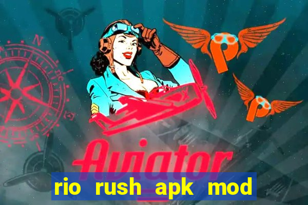 rio rush apk mod dinheiro infinito